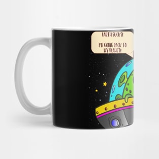 Earth sucks!  I'm going back to my planet! Mug